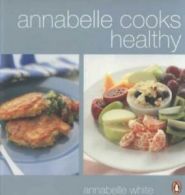 Annabelle cooks healthy by Annabelle White (Paperback)
