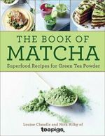 The Book of Matcha: Superfood Recipes for Green Tea Powder.by (Te, Kilby New<|