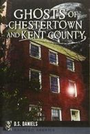 Ghosts of Chestertown and Kent County (Haunted America).by Daniels New<|