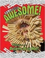 Ripley's believe it or not!: completely awesome by Ripley's Believe It or Not