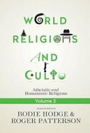 World Religions and Cults Volume 3: Atheistic a. Hodge, Patterson<|