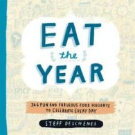 Eat the year: 366 fun and fabulous food holidays to celebrate every day by