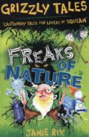 Grizzly tales : 'cautionary tales for lovers of squeam': Freaks of nature by