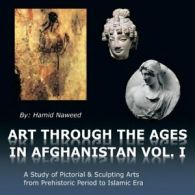 Art Through the Ages in Afghanistan. Naweed, Hamid 9781477265758 New.#