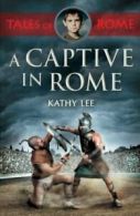 A Captive in Rome (Tales of Rome 1) By Kathy Lee