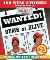 Wanted! dumb or alive: 100 new stories from the files of America's dumbest