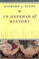 In defense of history by Richard J Evans