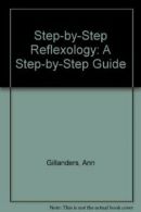 Step-by-Step Reflexology: A Step-by-Step Guide By Ann Gillanders