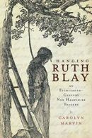 Hanging Ruth Blay: An Eighteenth-Century New Hampshire Tragedy.by Marvin New<|