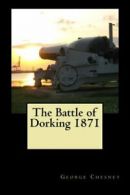 The Battle of Dorking 1871: With Introduction by G.H. Powell and follow-up The