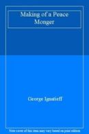 Making of a Peace Monger By George Ignatieff