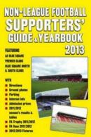 Non-League Football Supporters' Guide & Yearbook 2013 by John Robinson
