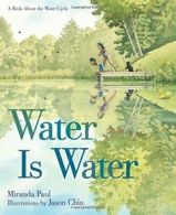 Water Is Water: A Book about the Water Cycle. Paul, Chin 9781596439849 New<|
