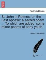 St. John in Patmos; or, the Last Apostle: a sac, Bowles, Lisle,,