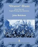 'Orator' Hunt: Henry Hunt and English Working Class Radicalism, Belchem, John,,