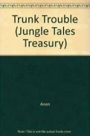 Trunk Trouble (Jungle Tales Treasury) By Anon