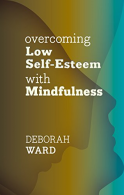 Ocoming Low Self-Esteem with Mindfulness, Ward, Deborah, ISBN