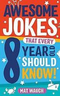 Awesome Jokes That Every 8 Year Old Should Know!: Hundre... | Book