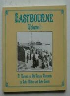 Eastbourne: A Portrait in Old Picture Postcards v. 1 By John Wilton, John Smith
