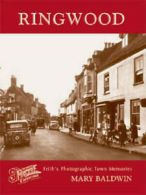 Photographic memories: Francis Frith's Ringwood by Mary Baldwin Francis Frith