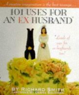 101 uses for an ex-husband by Richard Smith (Paperback)