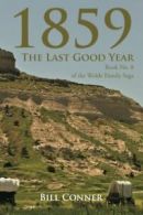 1859-The Last Good Year: Book No. 8 of the Wolde Family Saga. Conner, Bill.#*=