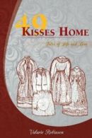 49 Kisses Home: Tales of Life and Love. Robinson, Valarie 9781477124550 New.#