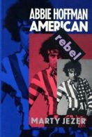 Abbie Hoffman: American Rebel By Marty Jezer