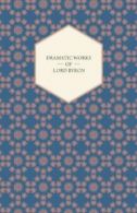 Dramatic Works of Lord Byron; Including Manfred. Byron, Gordon.#