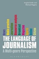 The Language of Journalism: A Multi-genre Perspective, Angela Smith, Michael Hig