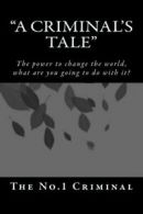 A Criminal's Tale: The power to change the world, what are you going to do with