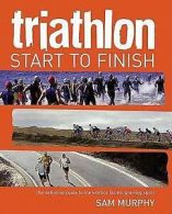Triathlon: start to finish by Sam Murphy