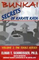 Bunkai: Secrets of Karate Kata: 1 (The Tekki Series Vol. 1) By Elmar T. Schmeis