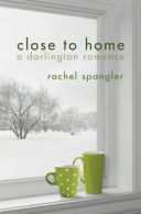 A Darlington Romance: Close to Home by Rachel Spangler (Paperback)