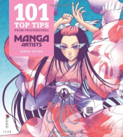 101 Top Tips from Professional Manga Artists, Walsh, Meredith,Leong, Sonia,