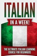 Italian in a Week!: The Ultimate Italian Learning Course for Beginners by