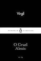 O Cruel Alexis (Penguin Little Black Classics), Virgil, ISBN 014