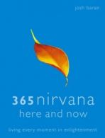 365 nirvana here and now: living every moment in enlightenment by Josh Baran