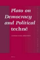 Philosophia antiqua: Plato on democracy and political techne by Anders Dahl