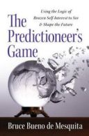 Predictioneer's game: using the logic of brazen self-interest to see and shape