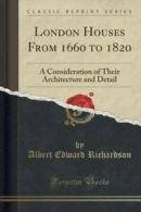 London Houses from 1660 to 1820: A Consideration of Their Architecture and