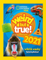 Weird but true! 2021: wild and wacky facts & photos! (National Geographic Kids),