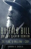 Buffalo Bill on the Silver Screen: The Films of. Sagala<|