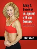 Eating & Exercising in Alignment with your hormones by Minnis, Tracy New,,