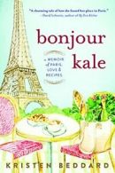 Bonjour Kale: A Memoir of Paris, Love, and Recipes. Beddard 9781492630043 New<|