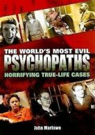Marlowe, John : The Worlds Most Evil Psychopaths: Horrif