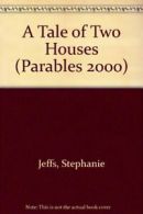 A Tale of Two Houses (Parables 2000) By Stephanie Jeffs, Steve Hicks