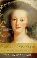 Marie Antoinette: The Last Queen of France, Lever, Evelyne 9780312283339 New,,