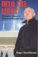 Into the light: a complete history of Sunderland Football Club by Roger
