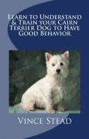 Learn to Understand & Train your Cairn Terrier Dog to Have Good Behavior By Vin
